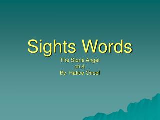 Sights Words The Stone Angel ch:4 By: Hatice Oncel