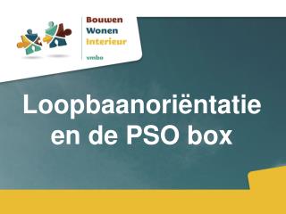 Loopbaanoriëntatie en de PSO box