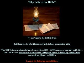 Why believe the Bible? We can’t prove the Bible is true.