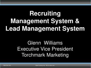 Recruiting Management System &amp; Lead Management System Glenn Williams Executive Vice President