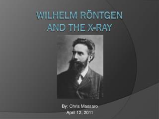 Wilhelm Röntgen and the X-ray
