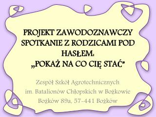 PROJEKT ZAWODOZNAWCZY SPOTKANIE Z RODZICAMI POD HASŁEM: „POKAŻ NA CO CIĘ STAĆ”