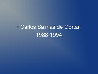 Carlos Salinas de Gortari 1988-1994