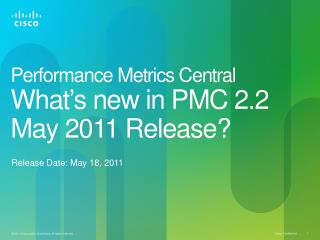 Performance Metrics Central What’s new in PMC 2.2 May 2011 Release?