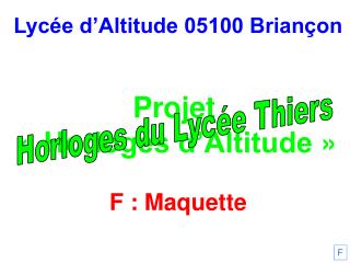 Lycée d’Altitude 05100 Briançon Projet « Horloges d’Altitude » F : Maquette