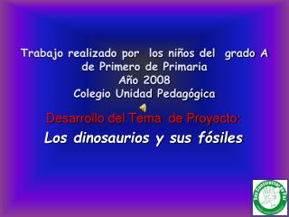 Desarrollo del Tema de Proyecto: Los dinosaurios y sus fósiles
