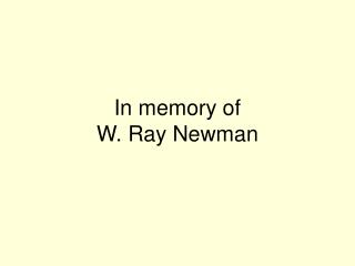 In memory of W. Ray Newman