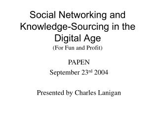 Social Networking and Knowledge-Sourcing in the Digital Age (For Fun and Profit)