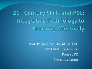 21 st Century Skills and PBL: Integrating Technology to Learning Effectively