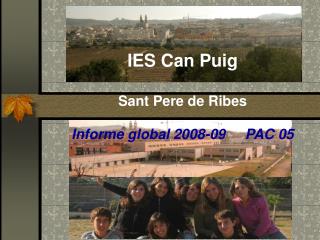 IES Can Puig Sant Pere de Ribes Informe global 2008-09 PAC 05