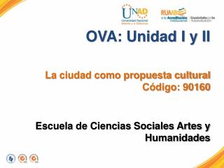 OVA: Unidad I y II La ciudad como propuesta cultural Código: 90160