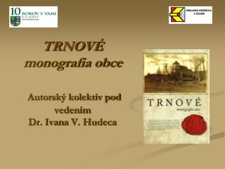 TRNOVÉ monografia obce Autorský kolektív pod vedením Dr. Ivan a V. Hudec a