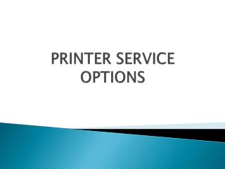 PRINTER SERVICE OPTIONS