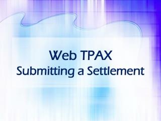Web TPAX Submitting a Settlement