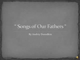 “ Songs of Our Fathers “