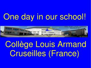 One day in our school! * * * * * Collège Louis Armand Cruseilles (France)