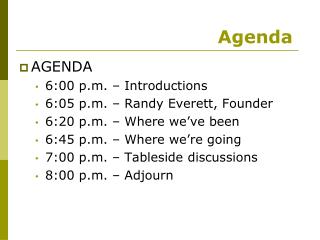 AGENDA 6:00 p.m. – Introductions 6:05 p.m. – Randy Everett, Founder 6:20 p.m. – Where we’ve been