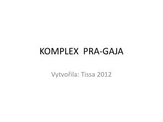 KOMPLEX PRA-GAJA