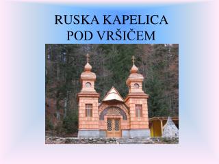 RUSKA KAPELICA POD VRŠIČEM