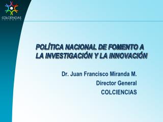 POLÍTICA NACIONAL DE FOMENTO A LA INVESTIGACIÓN Y LA INNOVACIÓN