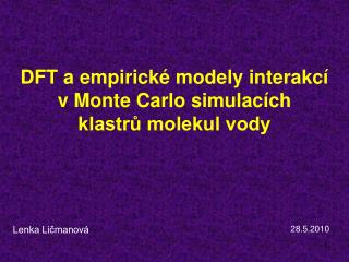 DFT a empirické modely interakcí v Monte Carlo simulacích klastrů molekul vody