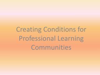 Creating Conditions for Professional Learning Communities