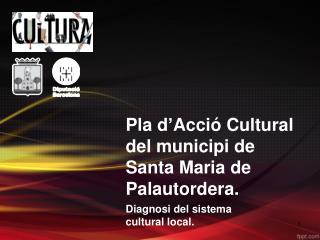 Pla d’Acció Cultural del municipi de Santa Maria de Palautordera.