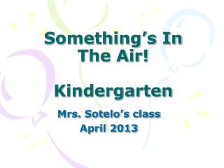 Something’s In The Air! Kindergarten