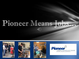 Pioneer Means Jobs…