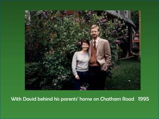 With David behind his parents’ home on Chatham Road 1995