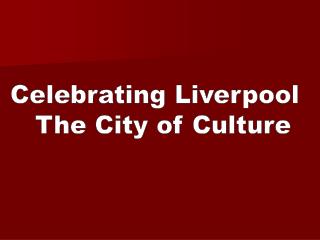 Celebrating Liverpool The City of Culture