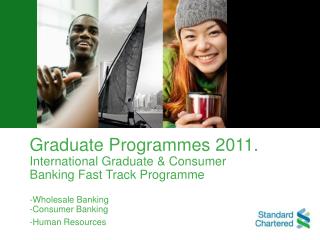 Graduate Programmes 2011. International Graduate &amp; Consumer Banking Fast Track Programme