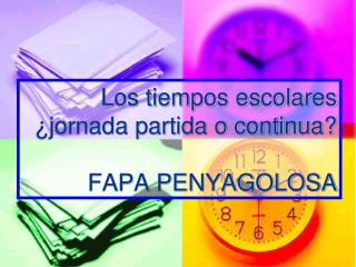 Los tiempos escolares ¿jornada partida o continua? FAPA PENYAGOLOSA