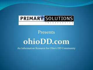 Presents ohioDD An Information Resource for Ohio’s DD Community