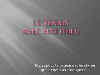 Le tennis avec Matthieu