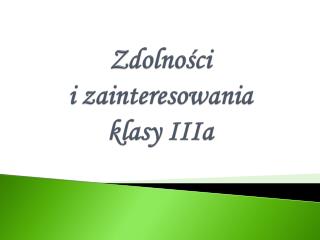 Zdolności i zainteresowania klasy IIIa