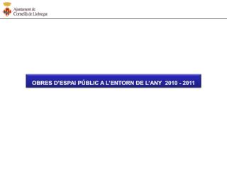 OBRES D’ESPAI PÚBLIC A L’ENTORN DE L’ANY 2010 - 2011