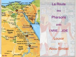 La Route des Pharaons avec l’ARIE….JOIE Louxor à Abou-Simbel