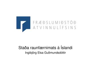 Staða raunfærnimats á Íslandi Ingibjörg Elsa Guðmundsdóttir