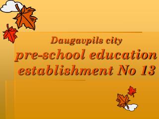 Daugavpils city pre-school education establishment No 13