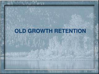 OLD GROWTH RETENTION