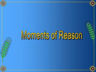 Moments of Reason