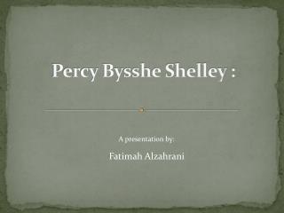 Percy Bysshe Shelley :