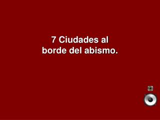 7 Ciudades al borde del abismo.