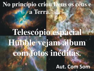 Telescópio espacial Hubble vejam álbum com fotos inéditas .