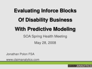 Evaluating Inforce Blocks Of Disability Business With Predictive Modeling