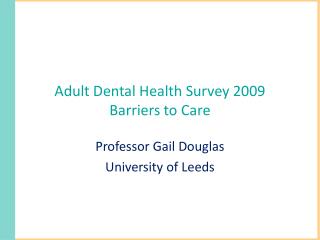 Adult Dental Health Survey 2009 Barriers to Care