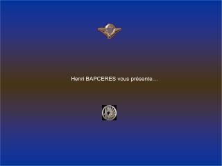 Henri BAPCERES vous présente…