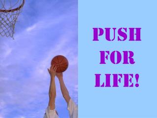 Push for life!