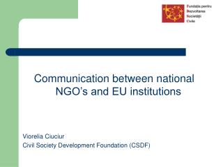 Communication between national NGO’s and EU institutions Viorelia Ciuciur